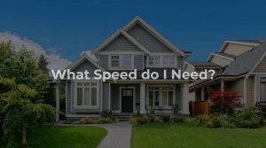 What Internet speed do I need?